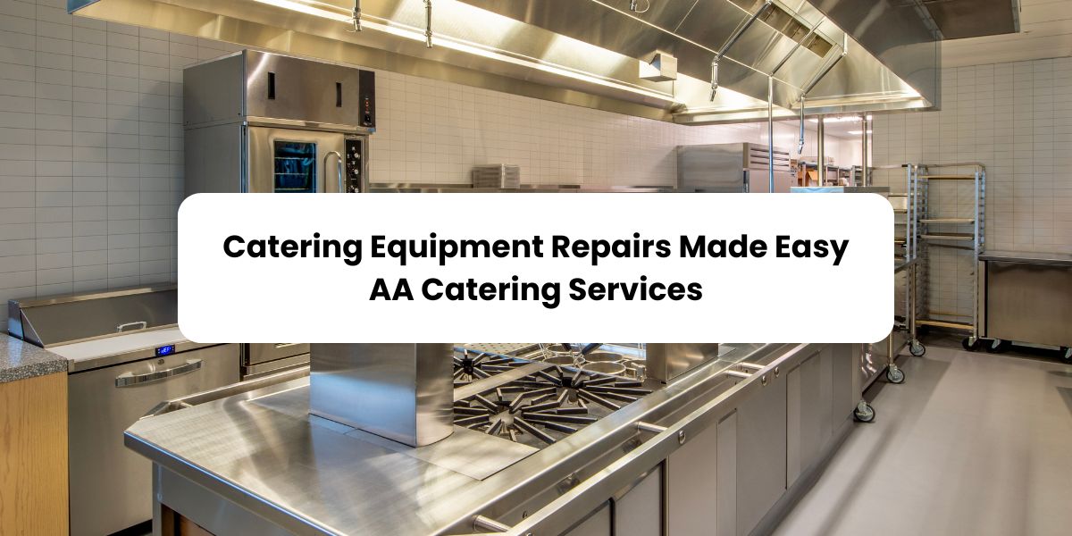 Catering Equipment Repairs Made Easy AA Catering Services