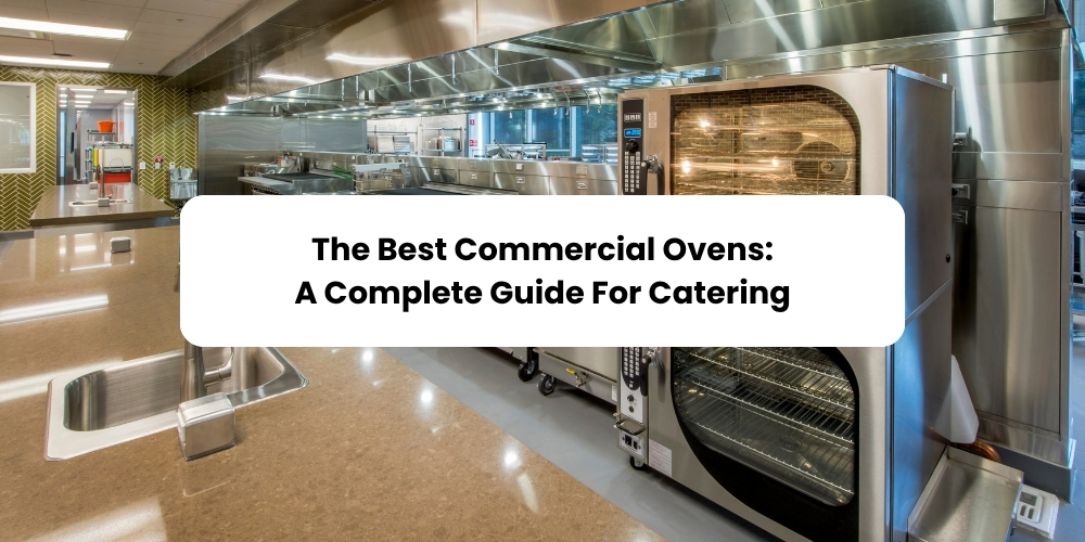 The Best Commercial Ovens: A Complete Guide For Catering